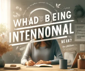 What Does Being Intentional Mean?